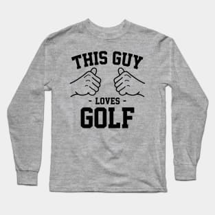 This guy loves golf Long Sleeve T-Shirt
